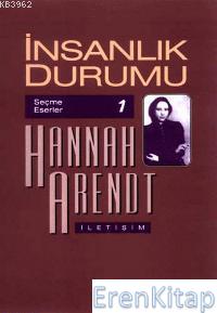 İnsanlık Durumu: Seçme Eserler 1 %10 indirimli Hannah Arendt