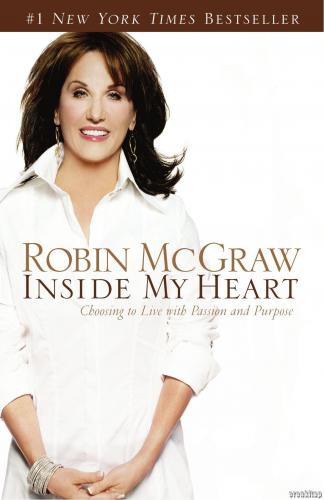 Inside My Heart : Choosing to Live with Passion and Purpose Robin McGr