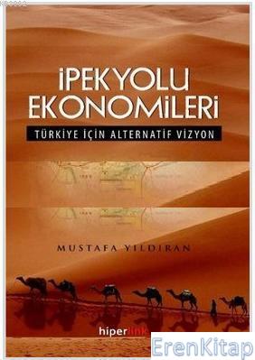 İpekyolu Ekonomileri :  Türkiye İçin Alternatif Vizyon