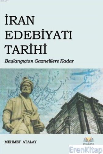 İran Edebiyatı Tarihi : Başlangıçtan Gaznelilere Kadar Mehmet Atalay