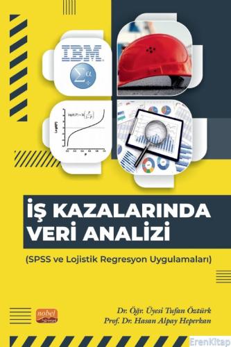 İş Kazanlarında Veri Analizi- SPSS ve Lojistik Regresyon Uygulamaları 