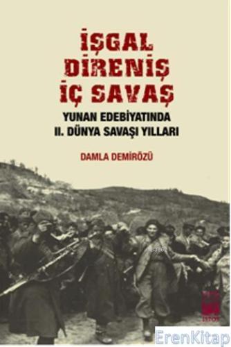 İşgal Direniş İç Savaş Yunan Edebiyatında 2. Dünya Savaşı Yılları