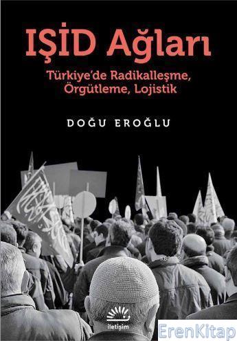 Işid Ağları Türkiye'de Radikalleşme, Örgütleme, Lojistik Doğu Eroğlu