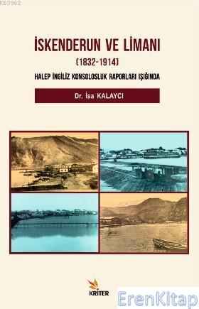 İskenderun ve Limanı (1832-1914) : Halep İngiliz Konsolosluk Raporları