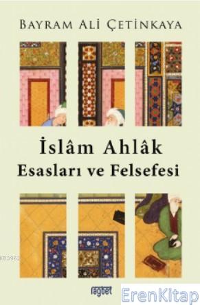 İslam Ahlak Esasları ve Felsefesi Bayram Ali Çetinkaya