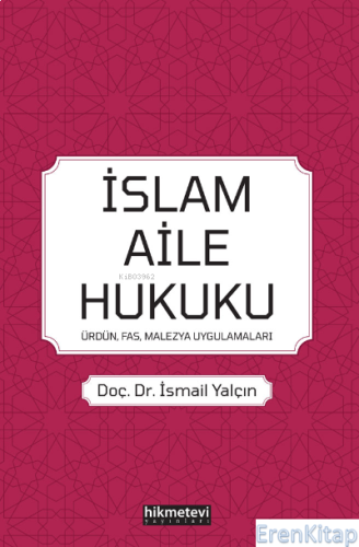 İslam Aile Hukuku : (Ürdün, Fas, Malezya, Uygulamaları) İsmail Yalçın