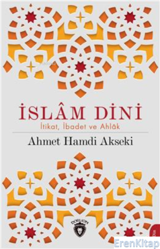 İslam Dini İtikat İbadet Ve Ahlak Ahmet Hamdi Akseki