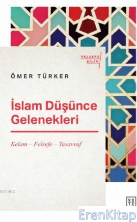 İslam Düşünce Gelenekleri : Kelam - Felsefe - Tasavvuf Ömer Türker