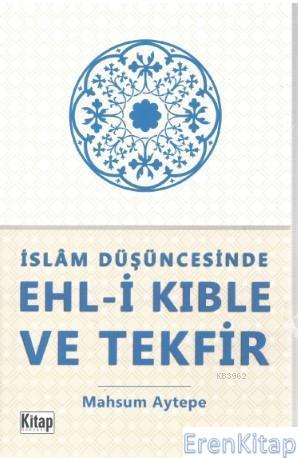 İslam Düşüncesinde Ehl - i Kıble ve Tekfir Mahsum Aytepe