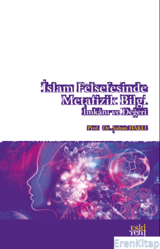 İslam Felsefesinde Metafizik Bilgi, İmkânı ve Değeri Şaban Haklı
