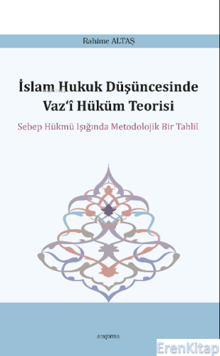 İslam Hukuk Düşüncesinde Vaz‘î Hüküm Teorisi : Sebep Hükmü Işığında Metodolojik Bir Tahlil