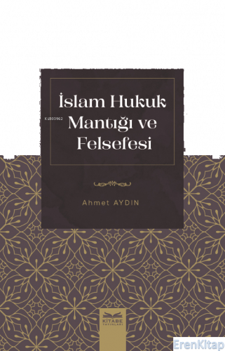 İslam Hukuk Mantığı Ve Felsefesi Ahmet Aydın