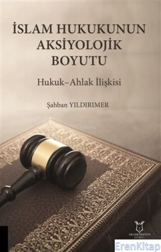 İslam Hukukunun Aksiyolojik Boyutu Hukuk-Ahlak İlişkisi
