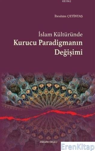 İslam Kültüründe Kurucu Paradigmanın Değişimi İbrahim Çetintaş