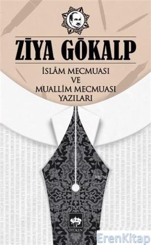 İslam Mecmuası ve Muallim Mecmuası Yazıları Ziya Gökalp