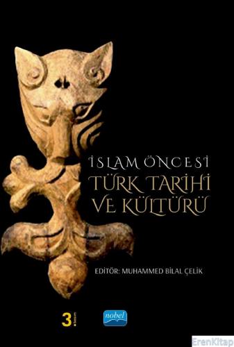 İslam Öncesi Türk Tarihi ve Kültürü Muhammed Bilal Çelik