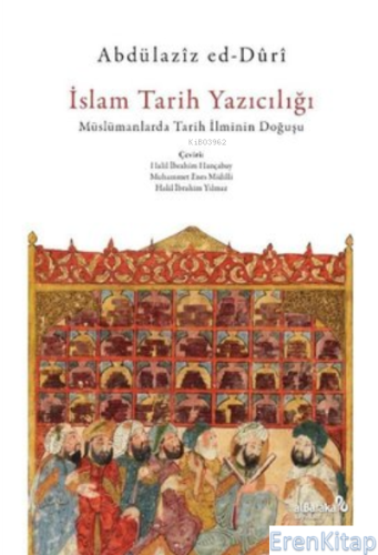 İslam Tarih Yazıcılığı - Müslümanlarda Tarih İlminin Doğuşu Abdülaziz 