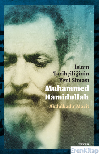 İslam Tarihçiliğinin Yeni Siması Muhammed Hamidullah Abdulkadir Macit