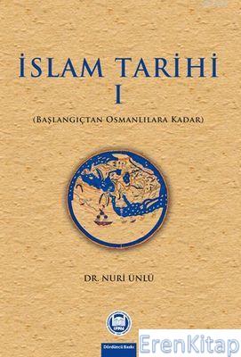 İslam Tarihi - I : Başlangıçtan Osmanlılara Kadar