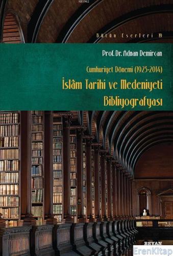İslam Tarihi ve Medeniyeti Bibliyografyası : Cumhuriyet Dönemi (1923-2014)