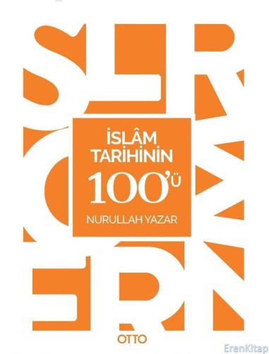 İslam Tarihinin 100'ü Nurullah Yazar