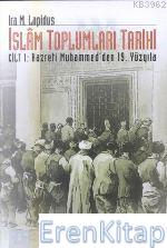 İslam Toplumları Tarihi Cilt: 1 :  Hazreti Muhammed'den 19. Yüzyıla