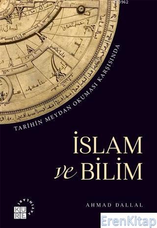 İslam ve Bilim : Tarihin Meydan Okuması Karşısında Ahmad Dallal