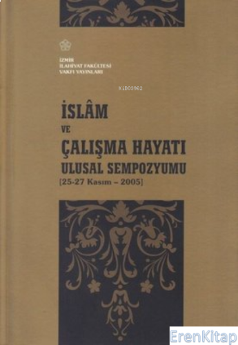 İslam ve Çalışma Hayatı : Ulusal Sempozyumu (25-27 Kasım 2005)