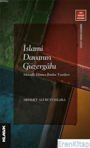 İslami Davanın Güzergahı : Metodik İslamcı İktidar Teorileri Mehmet Al