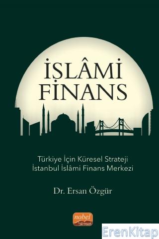 İslâmi Finans - Türkiye İçin Küresel Strateji İstanbul İslâmi Finans Merkezi