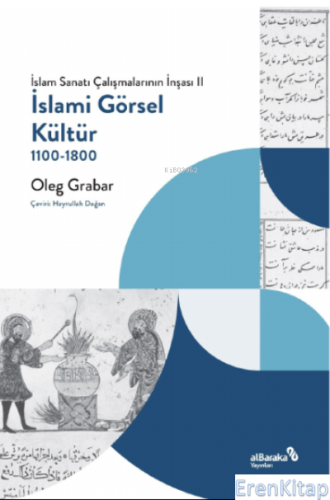 İslami Görsel Kültür, 1100-1800 (İslam Sanatı Çalışmalarının İnşası II