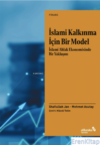 İslami Kalkınma İçin Bir Model : İslami Ahlak Ekonomisinde Bir Yaklaşım