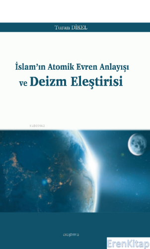 İslam'ın Atomik Evren Anlayışı ve Deizm Eleştirisi Turan Dikel