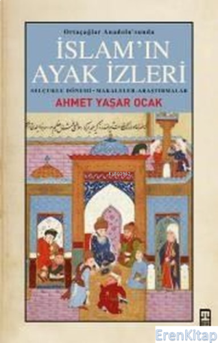 İslam'ın Ayak İzleri - Ortaçağlar Anadolu'sunda Ahmet Yaşar Ocak