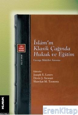 İslam'ın Klasik Çağında Hukuk ve Eğitim : George Makdisi Anısına Kolek