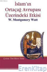 İslam'ın Ortaçağ Avrupası Üzerindeki Etkisi William Montgomery Watt