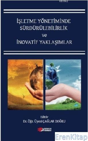İşletme Yönetiminde Sürdürülebilirlik ve İnovatif Yaklaşımlar Türkmen 