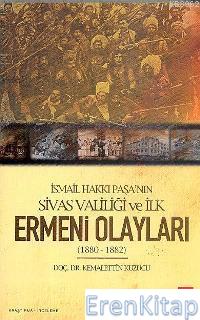 İsmail Hakkı Paşa'nın Sivas Valiliği Ve İlk Ermeni Olayları (1880-1882