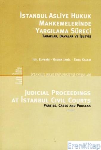İstanbul Asliye Hukuk Mahkemelerinde Yargılama Süreci :  Taraflar, Davalar ve İşleyiş