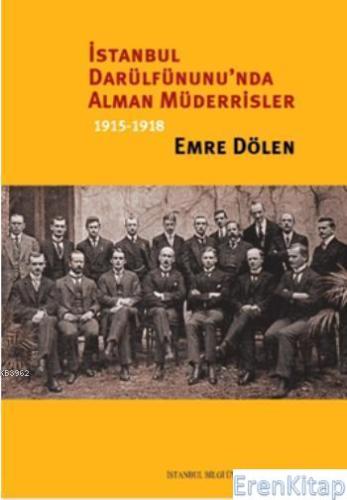 İstanbul Darülfünunu'nda Alman Müderrisler 1915-1918 Emre Dölen