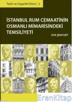 İstanbul Rum Cemaatinin Osmanlı Mimarisindeki Temsiliyeti Oya Şenyurt