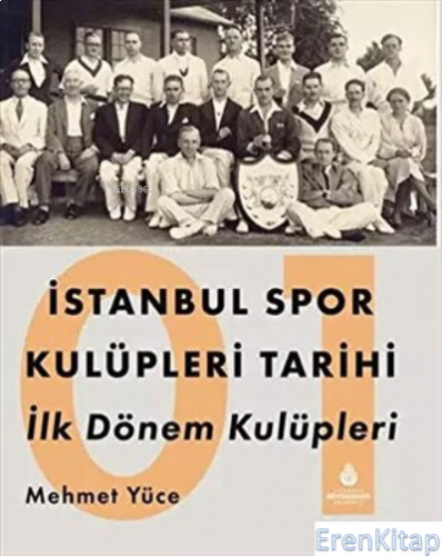 İstanbul Spor Kulüpleri Tarihi İlk Dönem Kulüpleri Cilt 1 Mehmet Yüce