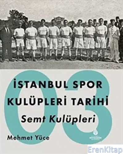 İstanbul Spor Kulüpleri Tarihi Semt Kulüpleri Cilt 3 Mehmet Yüce