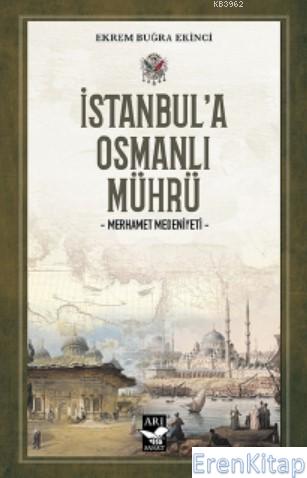 İstanbul'a Osmanlı Mührü : Merhamet Medeniyeti Ekrem Buğra Ekinci