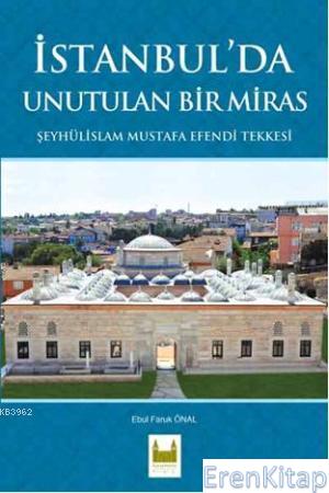 İstanbul'da Unutulan Bir Miras Şeyhülislam Mustafa Efendi Tekkesi Ebul