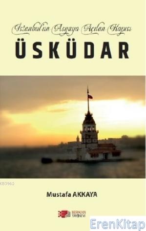 İstanbul'un Asyaya Açılan Kapısı Üsküdar Mustafa Akkaya