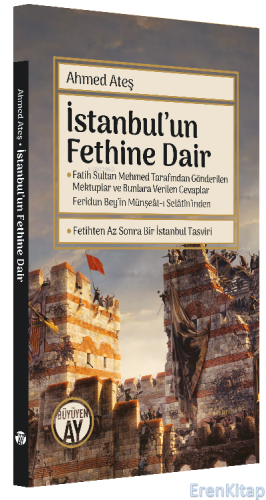 İstanbul'un Fethine Dair : Fatih Sultan Mehmed Tarafından Gönderilen Mektuplar ve Bunlara Verilen Cevaplar