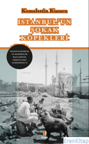 İstanbul'un Sokak Köpekleri : Muhafazakârlık ve Modernlik Bağlamında Osmanlı'dan Cumhuriyet'e
