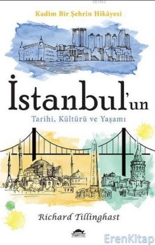 İstanbul'un Tarihi Kültürü ve Yaşamı : Kadim Bir Şehrin Hikayesi