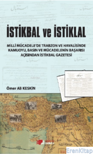 İstikbal ve İstiklal : Millî Mücadele'de Trabzon ve Havalisinde Kamuoy